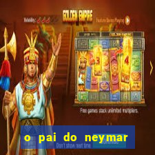 o pai do neymar era jogador de futebol